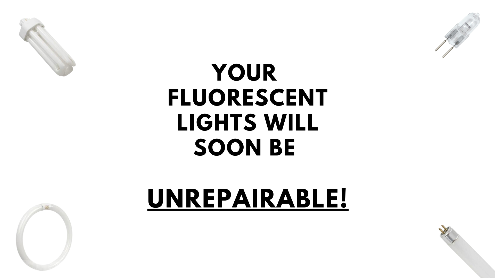 You won't be able to buy Fluorescent lamps... soon. HRHislop